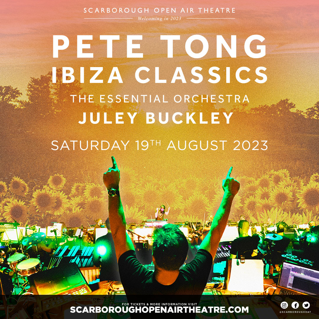 PETE TONG IBIZA CLASSICS 2023 HEADS TO SCARBOROUGH OPEN AIR THEATRE ...